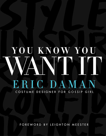 Win it! One of 5 signed copies of 'You Know You Want It' by Gossip Girl costume designer Eric Daman