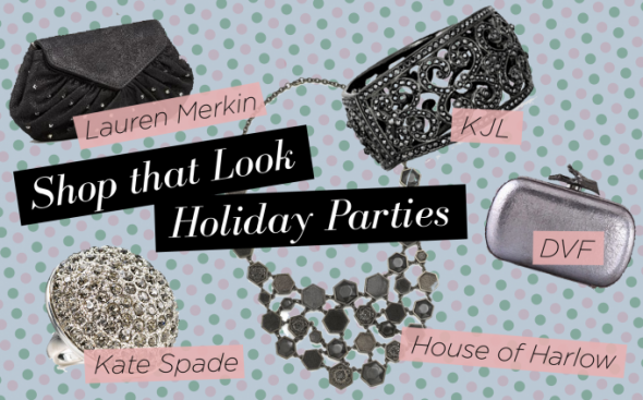 Shop That Look: Holiday Parties Kate Spade New York Kenneth Jay Lane Swarovski Lauren Merkin House of Harlow 1960 Diane von Furstenberg