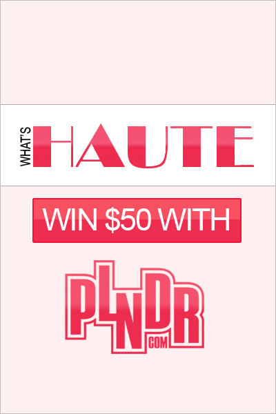 Win 50 from PLNDR and What's Haute