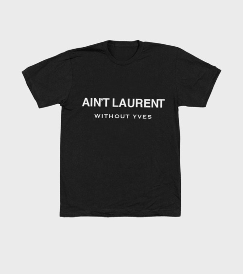 Ain't Laurent Without Yves tee